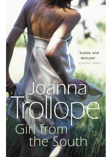 Girl From The South: a compelling novel about the changing rules and requirements of modern affairs of the heart from one of Britain’s best loved authors, Joanna Trollope
