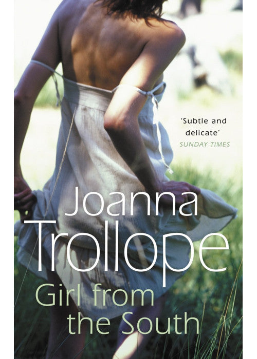 Girl From The South: a compelling novel about the changing rules and requirements of modern affairs of the heart from one of Britain’s best loved authors, Joanna Trollope
