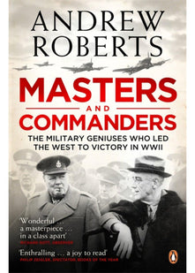 Masters and Commanders: The Military Geniuses Who Led the West to Victory in World War II