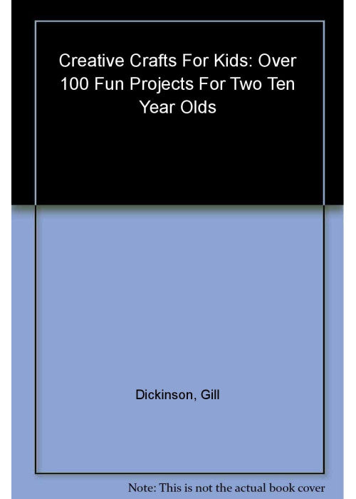 Creative Crafts for Kids: Over 100 Fun Projects for Two to Ten Year Olds