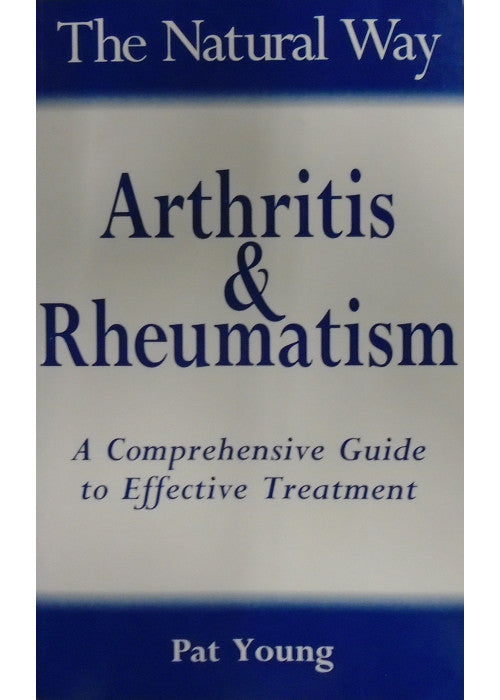 The Natural Way with Arthritis and Rheumatism: A Comprehensive Guide to Gentle, Safe and Effective Treatment (The natural way with... series)