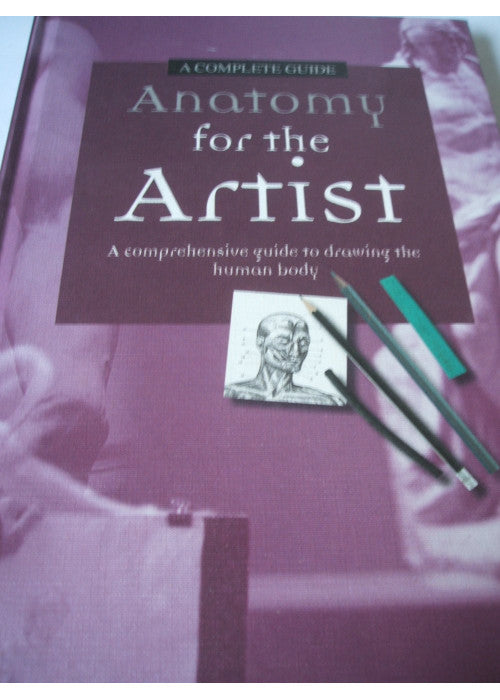 Anatomy for the Artist: A Complete Guide