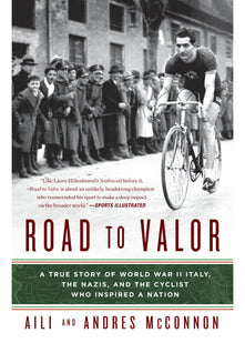 Road to Valor: A True Story of WWII Italy, the Nazis, and the Cyclist Who Inspired a Nation