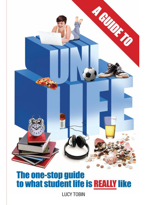 A Guide to Uni Life: The one stop guide to what university is REALLY like