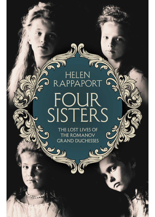 Four Sisters: The Lost Lives of the Romanov Grand Duchesses