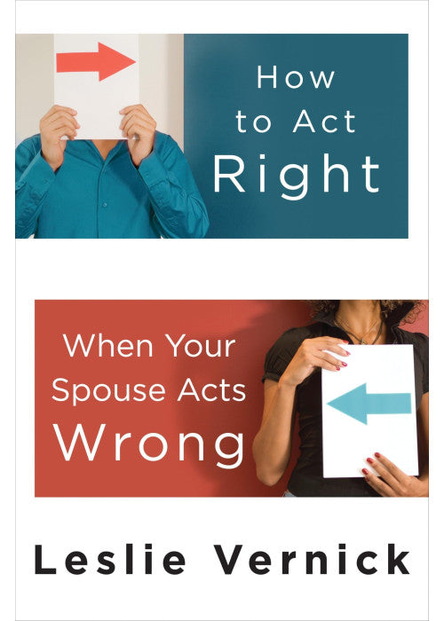 How to Act Right When Your Spouse Acts Wrong