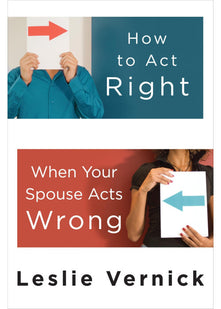 How to Act Right When Your Spouse Acts Wrong