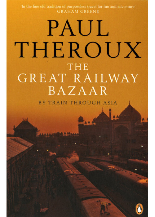 The Great Railway Bazaar: By Train Through Asia